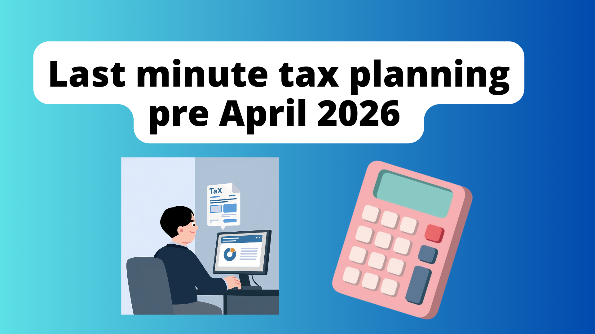 Last-Minute Tax Planning pre-April 5th